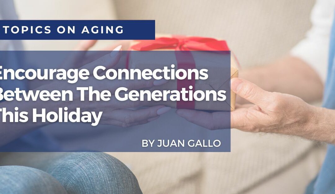 Encourage Connections between the Generations this Holiday